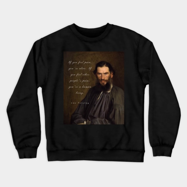 Leo Tolstoy portrait and quote: If you feel pain, you&#39;re alive, Crewneck Sweatshirt by artbleed